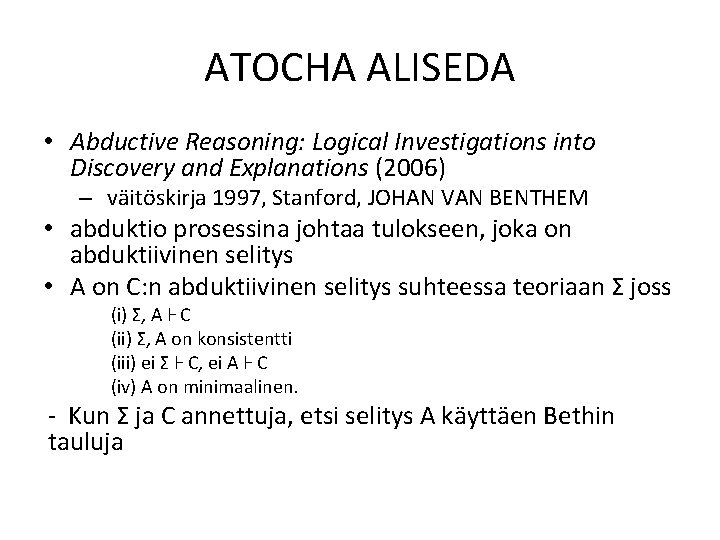 ATOCHA ALISEDA • Abductive Reasoning: Logical Investigations into Discovery and Explanations (2006) – väitöskirja