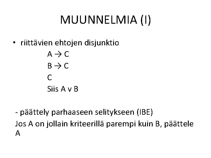 MUUNNELMIA (I) • riittävien ehtojen disjunktio A→C B→C C Siis A v B -