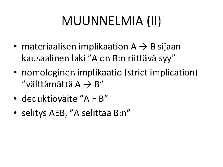 MUUNNELMIA (II) • materiaalisen implikaation A → B sijaan kausaalinen laki ”A on B: