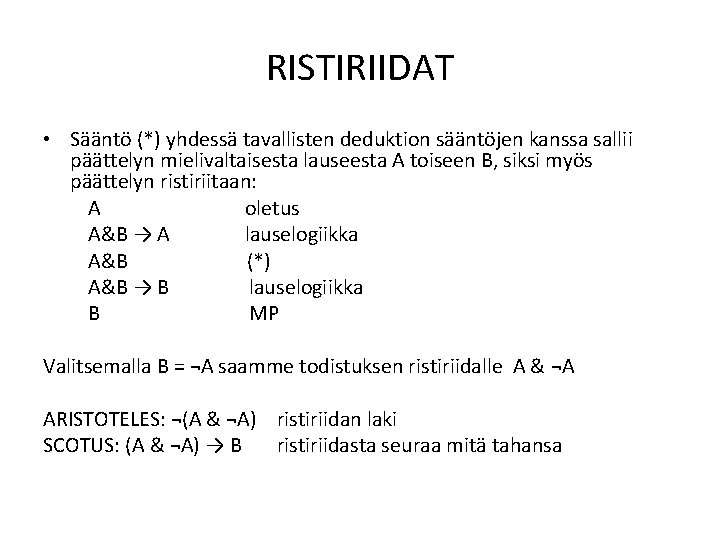 RISTIRIIDAT • Sääntö (*) yhdessä tavallisten deduktion sääntöjen kanssa sallii päättelyn mielivaltaisesta lauseesta A