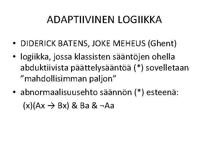 ADAPTIIVINEN LOGIIKKA • DIDERICK BATENS, JOKE MEHEUS (Ghent) • logiikka, jossa klassisten sääntöjen ohella