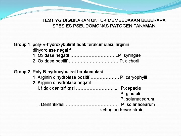 TEST YG DIGUNAKAN UNTUK MEMBEDAKAN BEBERAPA SPESIES PSEUDOMONAS PATOGEN TANAMAN Group 1. poly-B-hydroxybutirat tidak