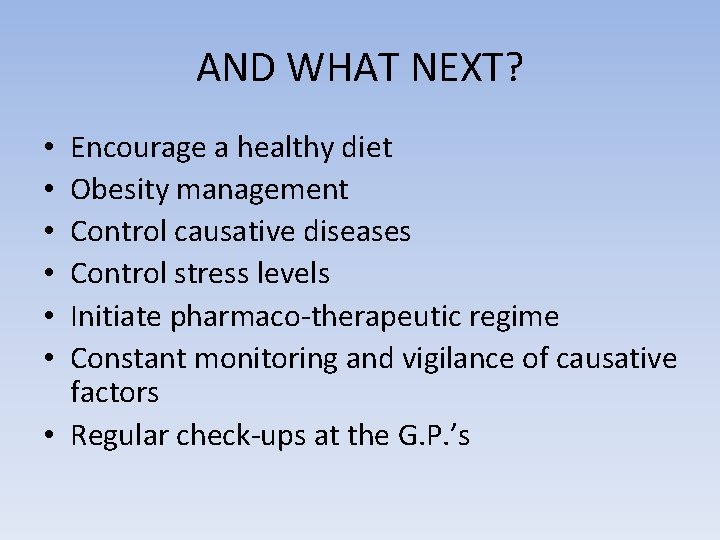 AND WHAT NEXT? Encourage a healthy diet Obesity management Control causative diseases Control stress