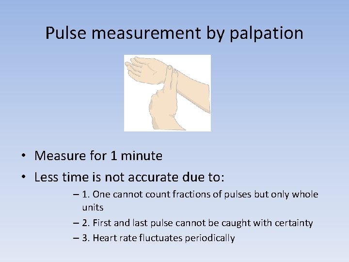 Pulse measurement by palpation • Measure for 1 minute • Less time is not