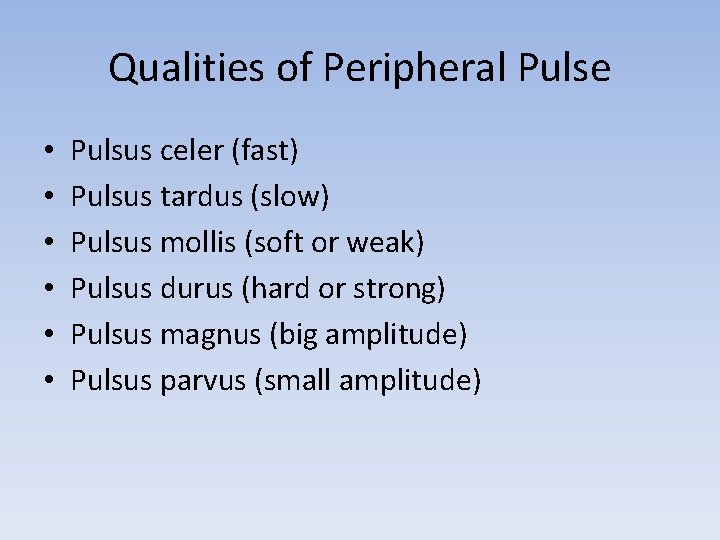 Qualities of Peripheral Pulse • • • Pulsus celer (fast) Pulsus tardus (slow) Pulsus
