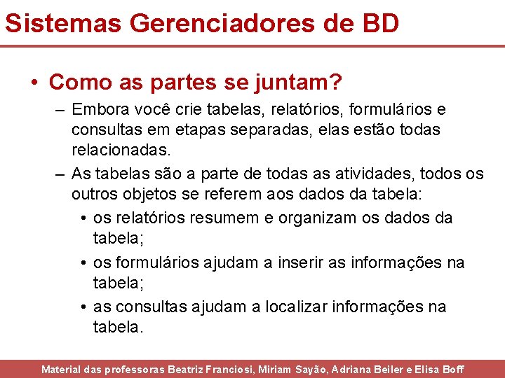 Sistemas Gerenciadores de BD • Como as partes se juntam? – Embora você crie