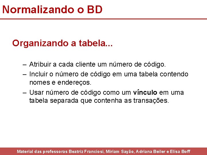 Normalizando o BD Organizando a tabela. . . – Atribuir a cada cliente um