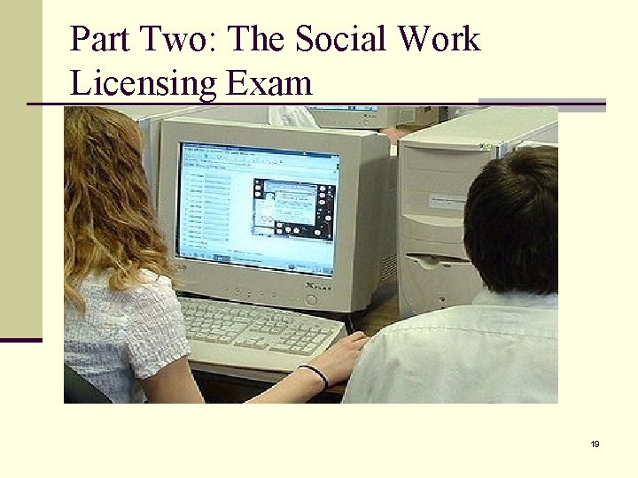 Part Two: The Social Work Licensing Exam 19 