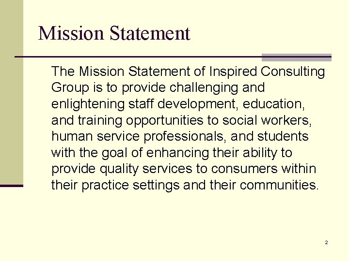 Mission Statement The Mission Statement of Inspired Consulting Group is to provide challenging and