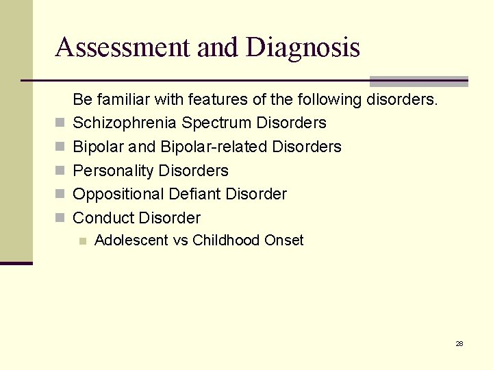 Assessment and Diagnosis n n n Be familiar with features of the following disorders.