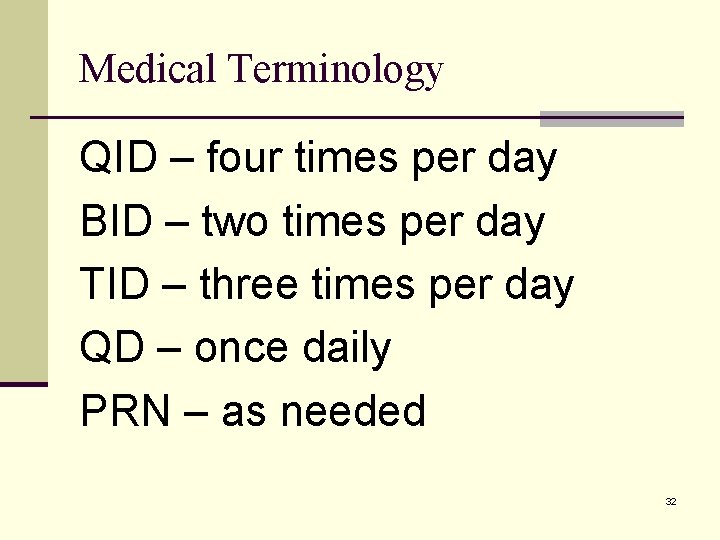 Medical Terminology QID – four times per day BID – two times per day