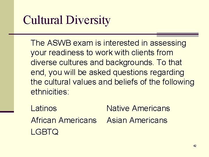 Cultural Diversity The ASWB exam is interested in assessing your readiness to work with
