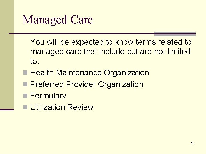 Managed Care You will be expected to know terms related to managed care that