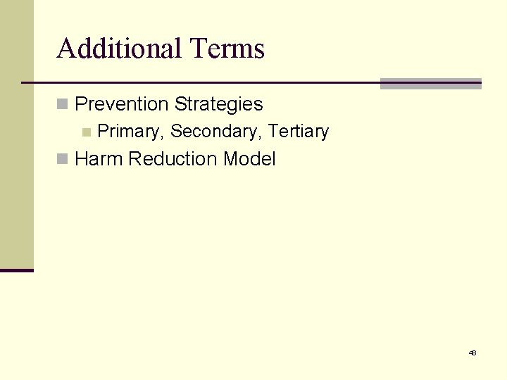 Additional Terms n Prevention Strategies n Primary, Secondary, Tertiary n Harm Reduction Model 48