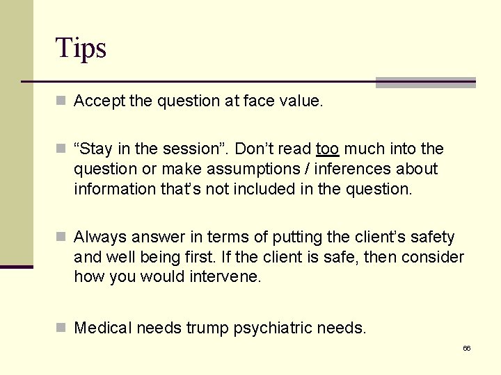 Tips n Accept the question at face value. n “Stay in the session”. Don’t