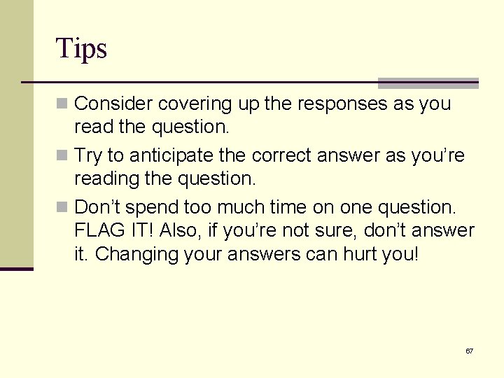 Tips n Consider covering up the responses as you read the question. n Try