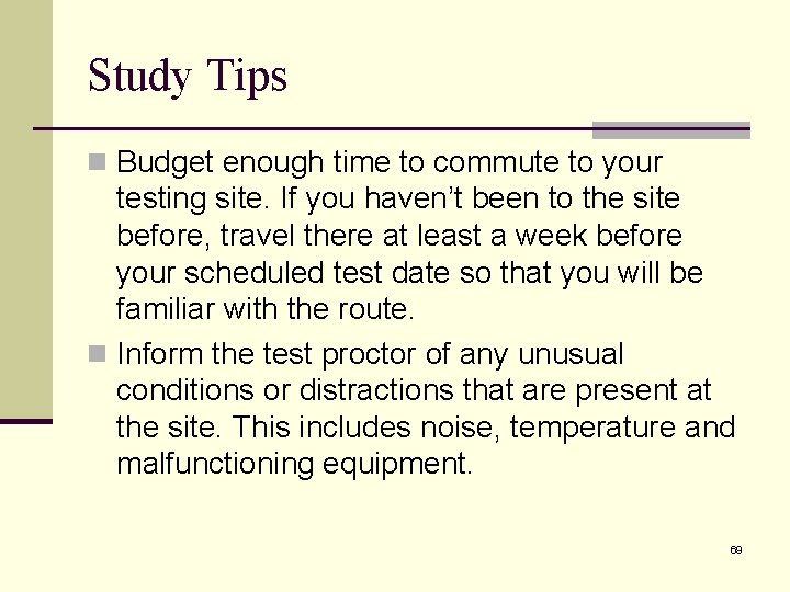 Study Tips n Budget enough time to commute to your testing site. If you