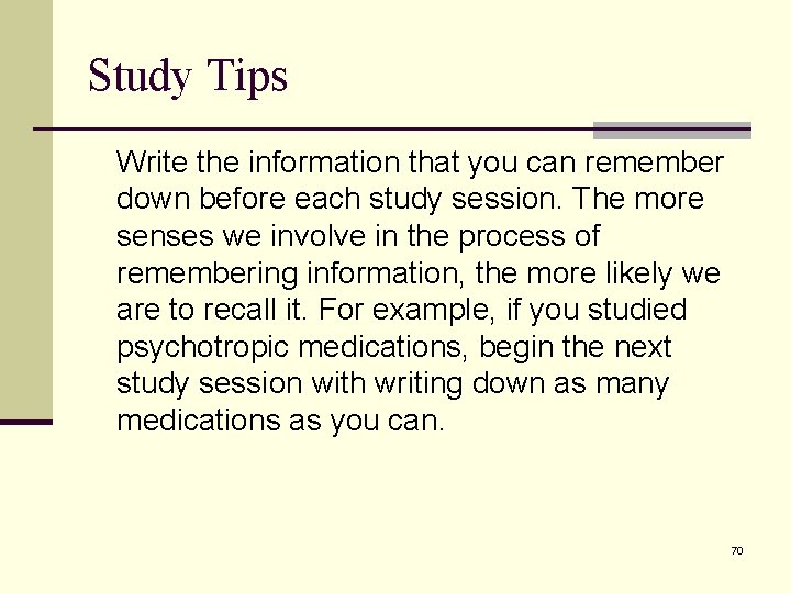 Study Tips Write the information that you can remember down before each study session.