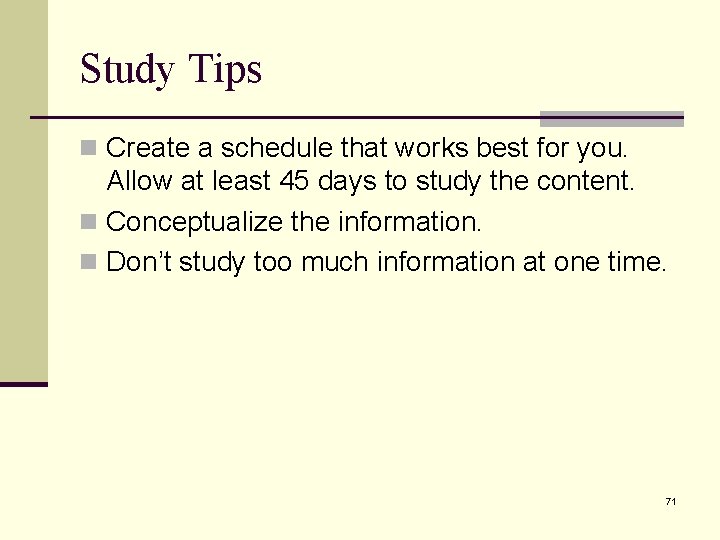 Study Tips n Create a schedule that works best for you. Allow at least