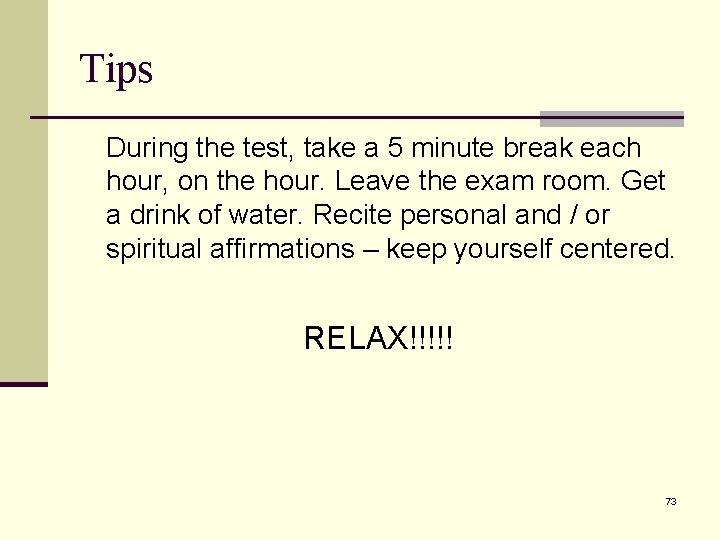 Tips During the test, take a 5 minute break each hour, on the hour.
