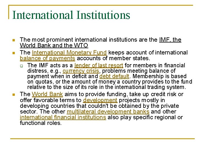 International Institutions n n n The most prominent international institutions are the IMF, the
