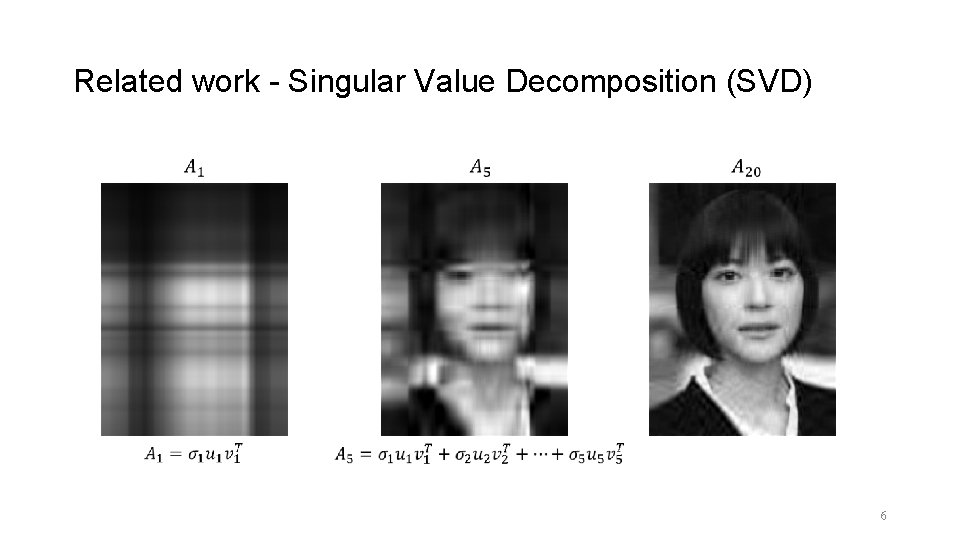 Related work - Singular Value Decomposition (SVD) 6 