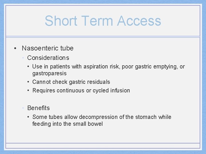 Short Term Access • Nasoenteric tube • Considerations • Use in patients with aspiration