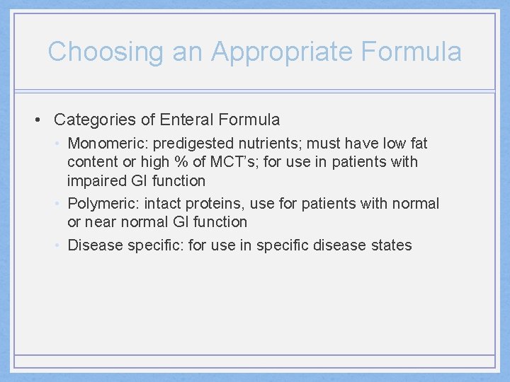 Choosing an Appropriate Formula • Categories of Enteral Formula • Monomeric: predigested nutrients; must