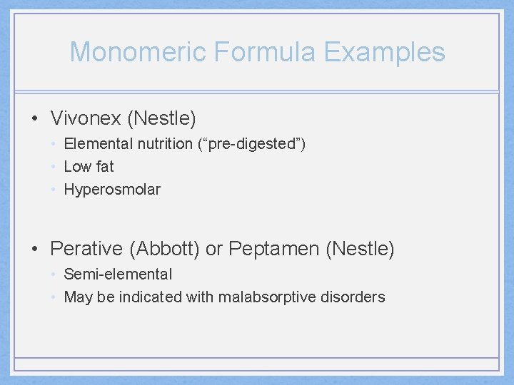 Monomeric Formula Examples • Vivonex (Nestle) • Elemental nutrition (“pre-digested”) • Low fat •