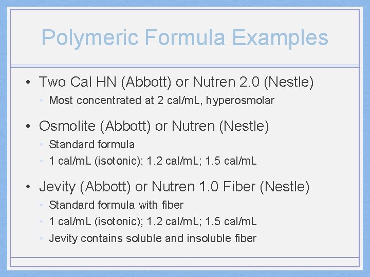 Polymeric Formula Examples • Two Cal HN (Abbott) or Nutren 2. 0 (Nestle) •