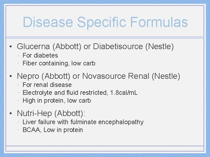 Disease Specific Formulas • Glucerna (Abbott) or Diabetisource (Nestle) • For diabetes • Fiber