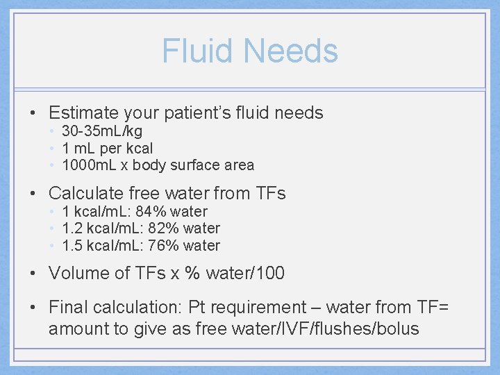 Fluid Needs • Estimate your patient’s fluid needs • 30 -35 m. L/kg •