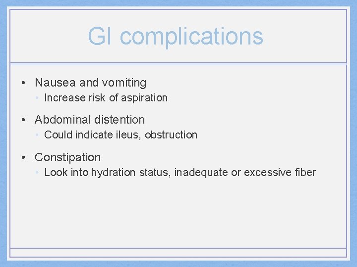 GI complications • Nausea and vomiting • Increase risk of aspiration • Abdominal distention