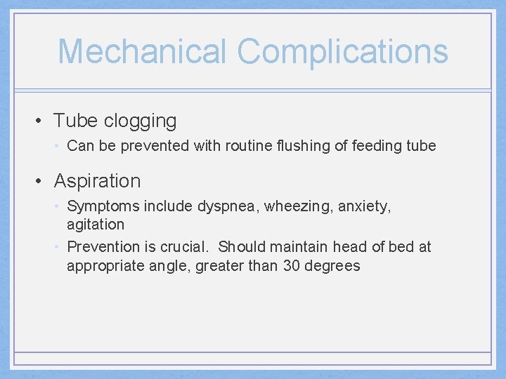 Mechanical Complications • Tube clogging • Can be prevented with routine flushing of feeding