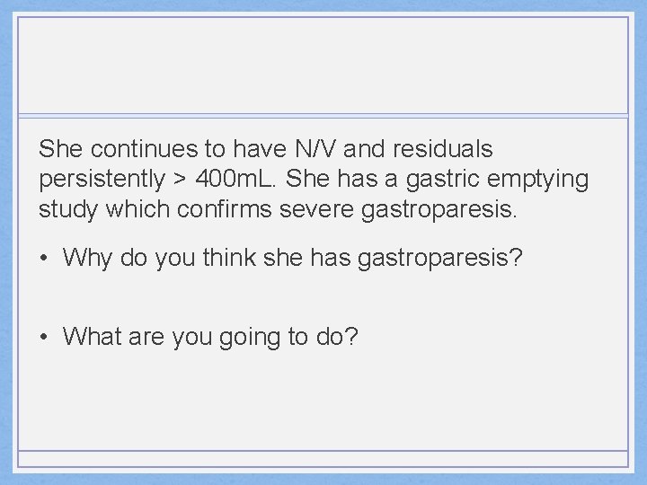 She continues to have N/V and residuals persistently > 400 m. L. She has