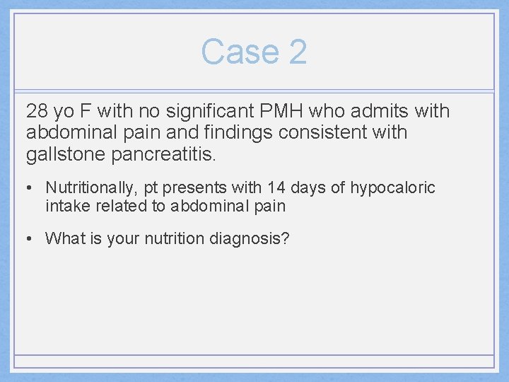 Case 2 28 yo F with no significant PMH who admits with abdominal pain