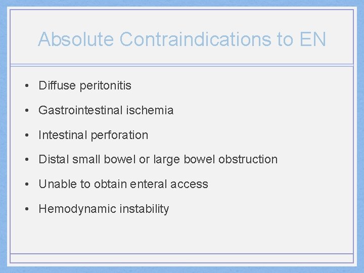 Absolute Contraindications to EN • Diffuse peritonitis • Gastrointestinal ischemia • Intestinal perforation •