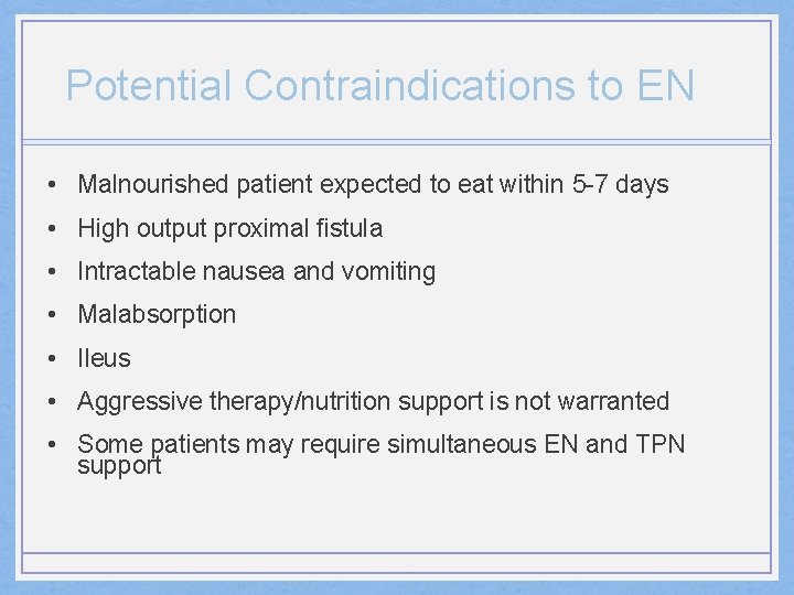 Potential Contraindications to EN • Malnourished patient expected to eat within 5 -7 days