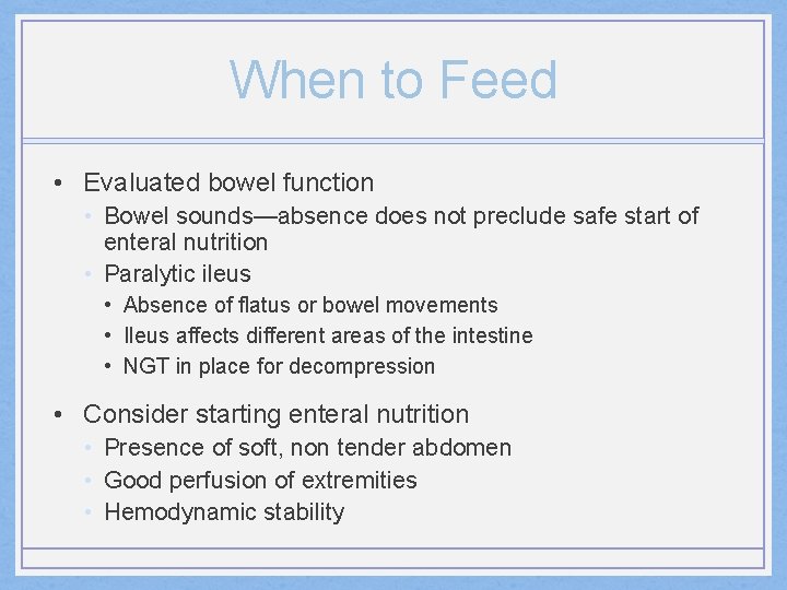 When to Feed • Evaluated bowel function • Bowel sounds—absence does not preclude safe