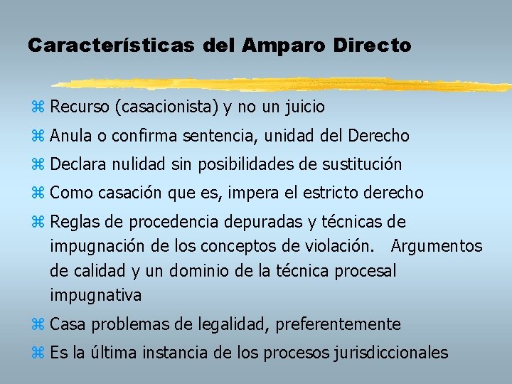 Características del Amparo Directo z Recurso (casacionista) y no un juicio z Anula o