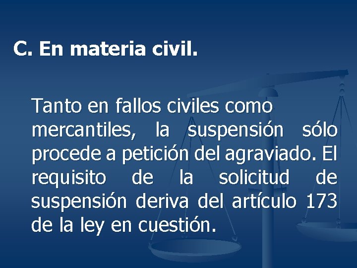 C. En materia civil. Tanto en fallos civiles como mercantiles, la suspensión sólo procede