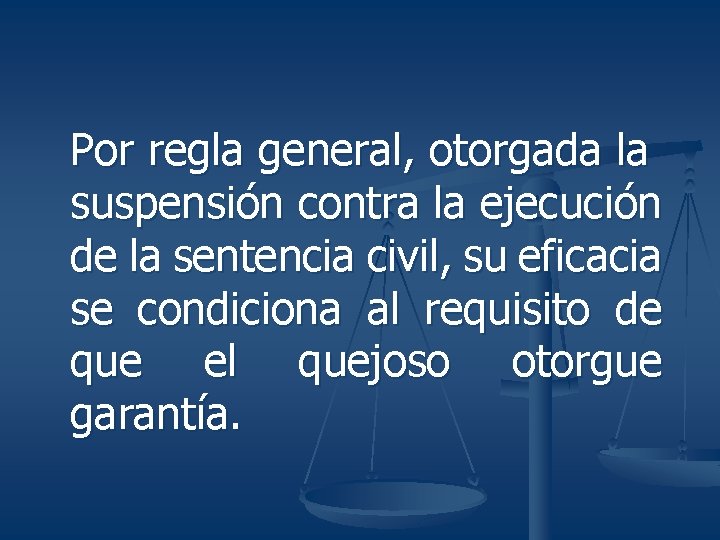 Por regla general, otorgada la suspensión contra la ejecución de la sentencia civil, su