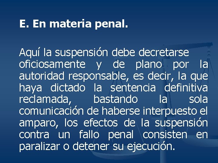 E. En materia penal. Aquí la suspensión debe decretarse oficiosamente y de plano por