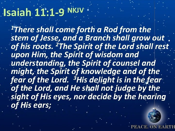 NKJV Isaiah 11: 1 -9 1 There shall come forth a Rod from the
