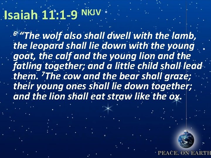 NKJV Isaiah 11: 1 -9 “The wolf also shall dwell with the lamb, the