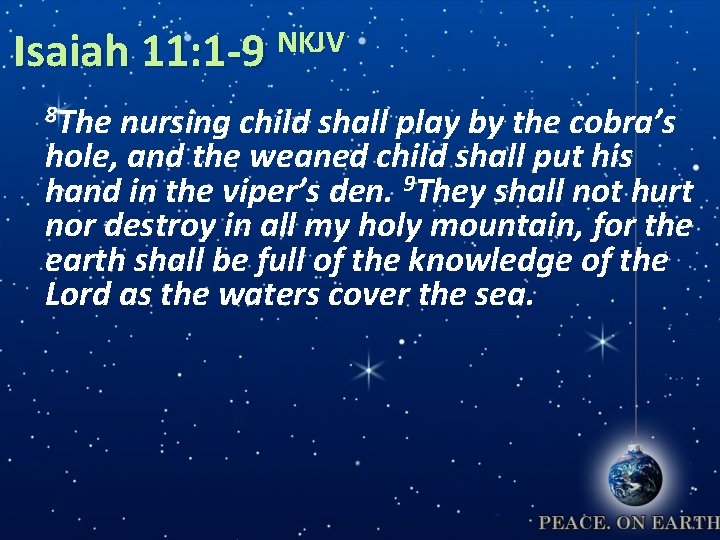 NKJV Isaiah 11: 1 -9 8 The nursing child shall play by the cobra’s