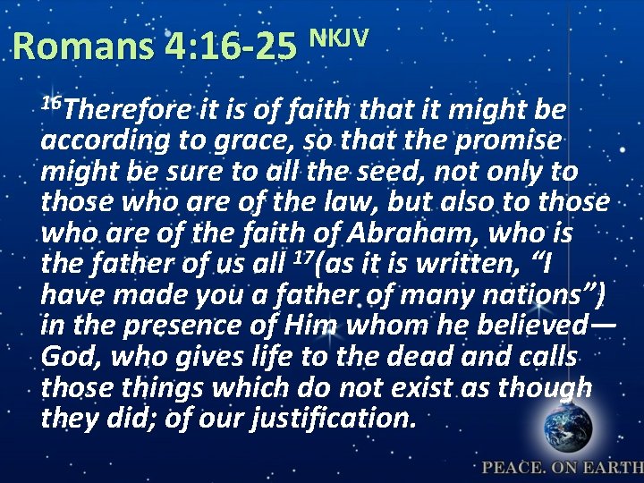 NKJV Romans 4: 16 -25 16 Therefore it is of faith that it might