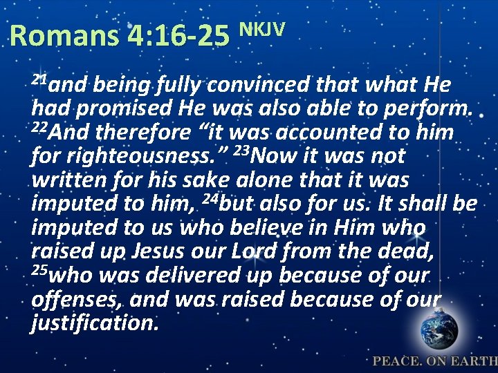 NKJV Romans 4: 16 -25 21 and being fully convinced that what He had