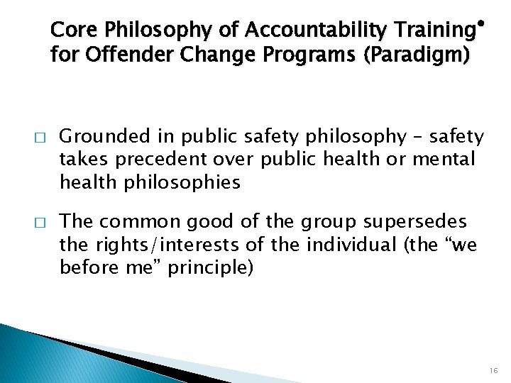 Core Philosophy of Accountability Training® for Offender Change Programs (Paradigm) � � Grounded in