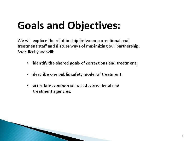 Goals and Objectives: We will explore the relationship between correctional and treatment staff and